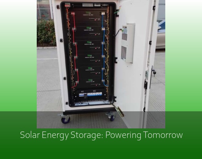 Solar Energy Storage: Powering Tomorrow